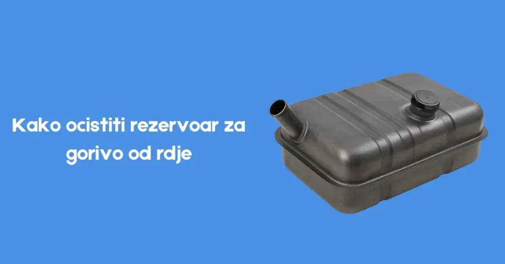 kako ocistiti rezervoar za gorivo od rdje