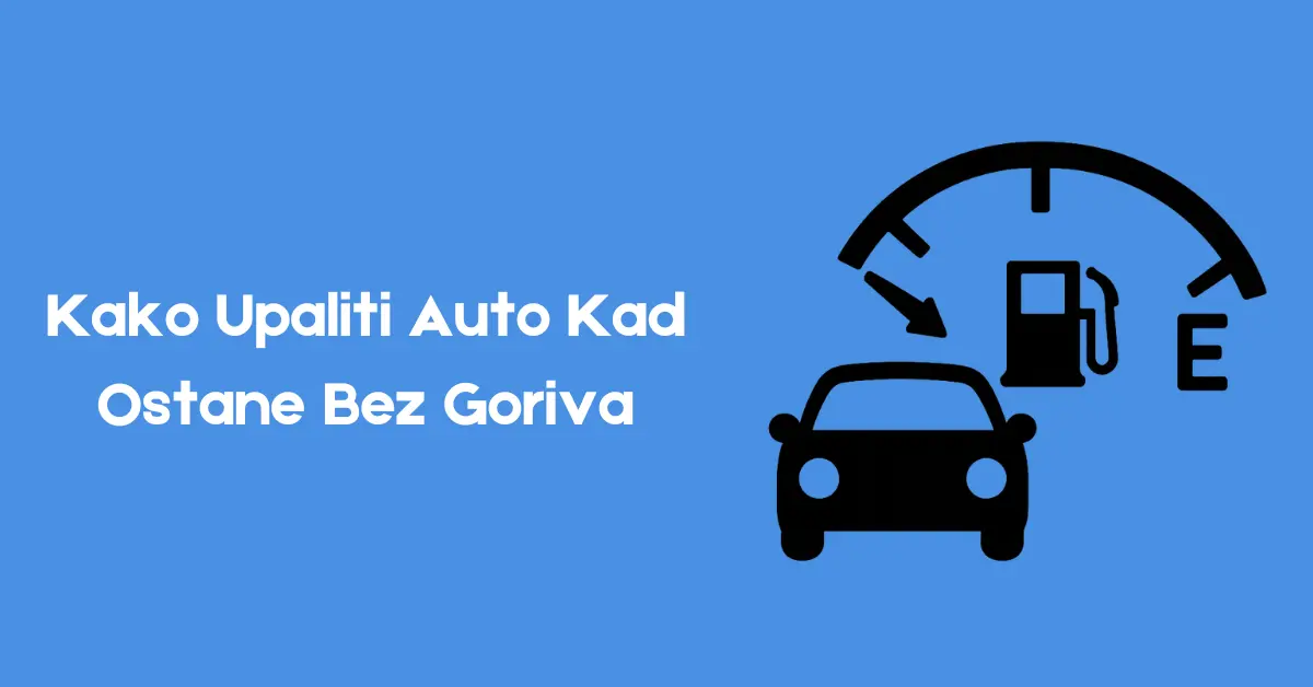 Kako upaliti auto kad ostane bez goriva - kompletan vodič